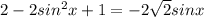 2-2sin^2 x+1=-2\sqrt{2}sin x