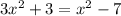 3x^2+3=x^2-7