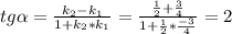 tg \alpha = \frac{ k_{2}- k_{1} }{1+ k_{2}* k_{1} } = \frac{ \frac{1}{2}+ \frac{3}{4} }{1+ \frac{1}{2}* \frac{-3}{4} }=2