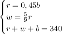 \begin{cases} r = 0,45 b \\ w = \frac{5}{9} r \\ r + w + b = 340 \end{cases}