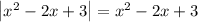 \left| x^2 - 2x + 3 \right| = x^2 - 2x + 3