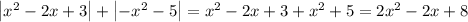 \left|x^2 - 2x + 3 \right| + \left| -x^2 - 5 \right|=x^2 - 2x + 3 + x^2 + 5 = 2x^2 - 2x + 8