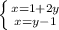 \left \{ {{x=1+2y} \atop {x=y-1}} \right.