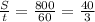 \frac{S}{t} = \frac{800}{60} = \frac{40}{3}