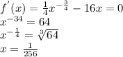 f^{'}(x)=\frac{1}{4}x^{-\frac{3}{4}}-16x=0 \\&#10;x^{-\frca{3}{4}}=64 \\&#10;x^{-\frac{1}{4}}= \sqrt[3]{64} \\x=\frac{1}{256}&#10;