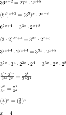 36^{x+2}=27^{x}\cdot 2^{x+8}\\\\(6^2)^{x+2}=(3^3)^{x}\cdot 2^{x+8}\\\\6^{2x+4}=3^{3x}\cdot 2^{x+8}\\\\(3\cdot 2)^{2x+4}=3^{3x}\cdot 2^{x+8}}\\\\3^{2x+4}\cdot 2^{2x+4}=3^{3x}\cdot 2^{x+8}\\\\3^{2x}\cdot 3^4\cdot 2^{2x}\cdot 2^4=3^{3x}\cdot 2^{x}\cdot 2^8\\\\ \frac{3^{2x}\cdot 2^{2x}}{3^{3x}\cdot 2^{x}} = \frac{2^8}{3^4\cdot 2^4} \\\\ \frac{2^{x}}{3^{x}} = \frac{2^4}{3^4} \\\\ (\frac{2}{3})^{x}= (\frac{2}{3} )^4\\\\x=4