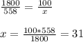 \frac{1800}{558}= \frac{100}{x} \\ \\ x= \frac{100*558}{1800} =31