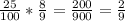 \frac{25}{100} * \frac{8}{9} = \frac{200}{900} = \frac{2}{9}