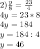 2) \frac{y}{8}= \frac{23}{4} \\ 4y=23*8 \\ 4y= 184 \\ y=184:4 \\ y=46