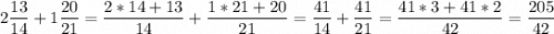 \displaystyle 2 \frac{13}{14} + 1 \frac{20}{21}= \frac{2*14+13}{14} +\frac{1*21+20}{21}=\frac{41}{14}+\frac{41}{21}= \frac{41*3 + 41*2}{42}= \frac{205}{42}