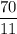 \displaystyle \frac{70}{11}