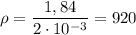 \rho = \dfrac{1,84}{2\cdot 10^{-3}} = 920