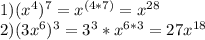 1) ( x^{4} )^7= x^{(4*7)}= x^{28} \\ 2) (3 x^{6} )^3=3^3* x^{6*3}=27 x^{18}