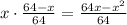 x\cdot\frac{64-x}{64}=\frac{64x-x^2}{64}