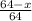 \frac{64-x}{64}