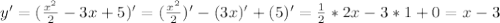 y'=(\frac{x^2}{2}-3x+5)'=(\frac{x^2}{2})'-(3x)'+(5)'=\frac{1}{2}*2x-3*1+0=x-3