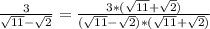 \frac{3}{\sqrt{11}-\sqrt{2}}=\frac{3*(\sqrt{11}+\sqrt{2})}{(\sqrt{11}-\sqrt{2})*(\sqrt{11}+\sqrt{2})}