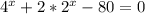 4^x+2*2^x-80=0