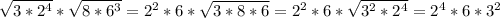 \sqrt{3*2^4}* \sqrt{8*6^3}=2^2*6* \sqrt{3*8*6}=&#10;2^2*6* \sqrt{3^2*2^4}=2^4*6*3^2