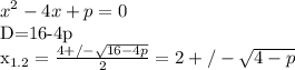 \displaystyle x^2-4x+p=0&#10;&#10;D=16-4p&#10;&#10;x_{1.2}= \frac{4+/- \sqrt{16-4p}}{2}= 2 +/- \sqrt{4-p}