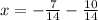 x=- \frac{7}{14}- \frac{10}{14}