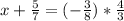 x+ \frac{5}{7}=(- \frac{3}{8})*\frac{4}{3}