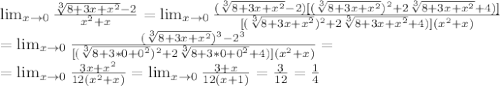 \lim_{x \to 0} \frac{ \sqrt[3]{8+3x+x^2}-2 }{x^2+x} =\lim_{x \to 0} \frac{ (\sqrt[3]{8+3x+x^2}-2)[(\sqrt[3]{8+3x+x^2})^2+2 \sqrt[3]{8+3x+x^2} +4)] }{[(\sqrt[3]{8+3x+x^2})^2+2 \sqrt[3]{8+3x+x^2} +4)] (x^2+x)} \\= \lim_{x \to 0} \frac{ (\sqrt[3]{8+3x+x^2})^3-2^3}{[(\sqrt[3]{8+3*0+0^2})^2+2 \sqrt[3]{8+3*0+0^2} +4)] (x^2+x)} = \\ =\lim_{x \to 0} \frac{3x+x^2}{12(x^2+x)}= \lim_{x \to 0} \frac{3+x}{12(x+1)} = \frac{3}{12} = \frac{1}{4}