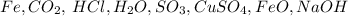 Fe,CO_{2}, \: HCl,H_{2}O,SO_{3},CuSO_{4},FeO,NaOH