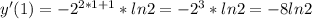 y'(1)=-2^{2*1+1}*ln2=-2^3*ln2=-8ln2