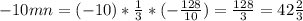 -10mn=(-10)* \frac{1}{3}* (- \frac{128}{10} )= \frac{128}{3}=42 \frac{2}{3}