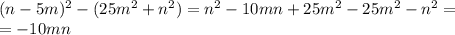 (n-5m)^2-(25m^2+n^2)=n^2-10mn+25m^2-25m^2-n^2= \\ =-10mn