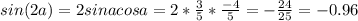 sin (2a)=2sin a cos a=2*\frac{3}{5}*\frac{-4}{5}=-\frac{24}{25}=-0.96