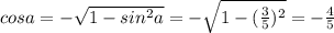 cos a=-\sqrt{1-sin^2a}=-\sqrt{1-(\frac{3}{5})^2}=-\frac{4}{5}