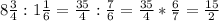 8 \frac{3}{4} : 1\frac{1}{6}= \frac{35}{4}: \frac{7}{6}= \frac{35}{4}* \frac{6}{7}= \frac{15}{2}