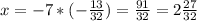 x=-7*(- \frac{13}{32})= \frac{91}{32}=2 \frac{27}{32}