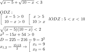 \sqrt{x-5}+\sqrt{10-x}\ \textless \ 3\\\\ODZ:\\\left[\begin{array}{ccc}x-5\ \textgreater \ 0\\10-x\ \textgreater \ 0\end{array}\right\left[\begin{array}{ccc}x\ \textgreater \ 5\\10\ \textgreater \ x\end{array}\right lODZ:5\ \textless \ x\ \textless \ 10\\\\\sqrt{(x-5)(10-x)}\ \textless \ 2\\x^2-15x+54\ \textgreater \ 0\\D=225-216=9=3^2\\x_{1,2}=\frac{15б3}{2}\to\left[\begin{array}{ccc}x_1=9\\x_2=6\end{array}\right