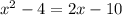 x^2-4=2x-10