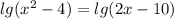 lg(x^2-4)=lg(2x-10)