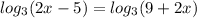 log_{3} (2x-5)= log_{3} (9+2x)