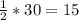 \frac{1}{2} *30=15