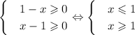 \begin{cases}&#10; & 1-x\geqslant0 \\ &#10; & x-1\geqslant0 &#10;\end{cases}\Leftrightarrow\begin{cases}&#10; & x\leqslant1 \\ &#10; & x\geqslant1 &#10;\end{cases}