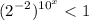 \displaystyle ( 2^{-2})^{10^{x}}}