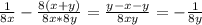 \frac{1}{8x} - \frac{8(x+y)}{8x*8y} = \frac{y-x-y}{8xy} =- \frac{1}{8y}