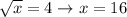 \sqrt{x}=4\to x=16