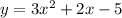 y=3x^2+2x-5