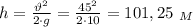 h= \frac{\vartheta^2}{2\cdot g}= \frac{45^2}{2\cdot 10}= 101,25 \ _M