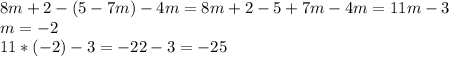 8m+2-(5-7m)-4m=8m+2-5+7m-4m=11m-3 \\ m=-2 \\ 11*(-2)-3=-22-3=-25