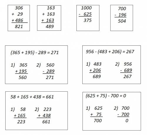 Выполни действия. 306+29+486=? 163+163+163=? 1000-625=? 700-196=? (365+195)-289=? 956-(483+206)=? 58