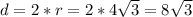 d = 2*r = 2*4 \sqrt{3}=8 \sqrt{3}