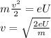 m\frac{v^2}{2} = eU\\&#10;v = \sqrt{\frac{2eU}{m}}&#10;